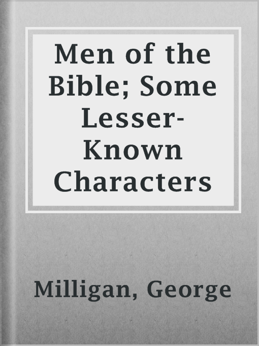 Title details for Men of the Bible; Some Lesser-Known Characters by George Milligan - Available
